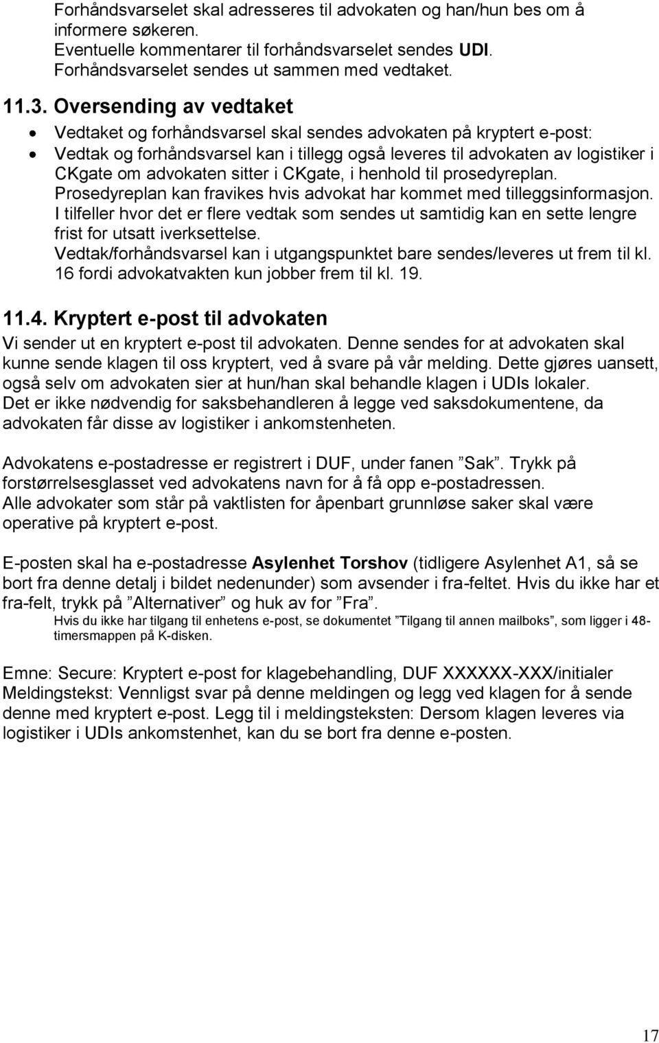 sitter i CKgate, i henhold til prosedyreplan. Prosedyreplan kan fravikes hvis advokat har kommet med tilleggsinformasjon.