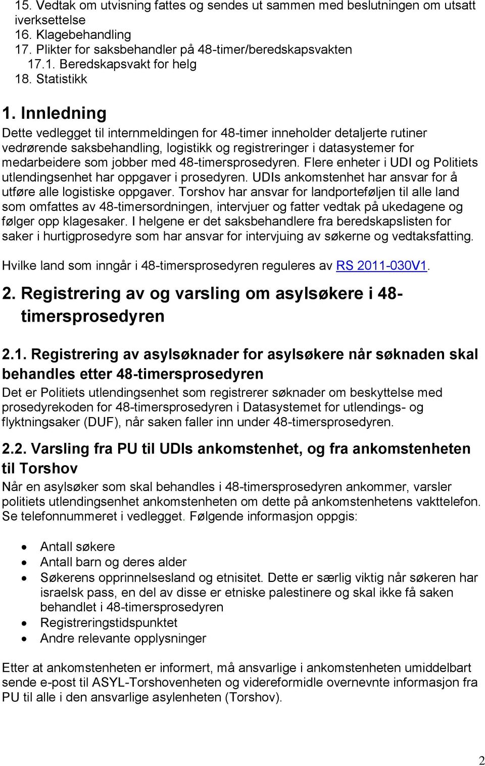 Innledning Dette vedlegget til internmeldingen for 48-timer inneholder detaljerte rutiner vedrørende saksbehandling, logistikk og registreringer i datasystemer for medarbeidere som jobber med