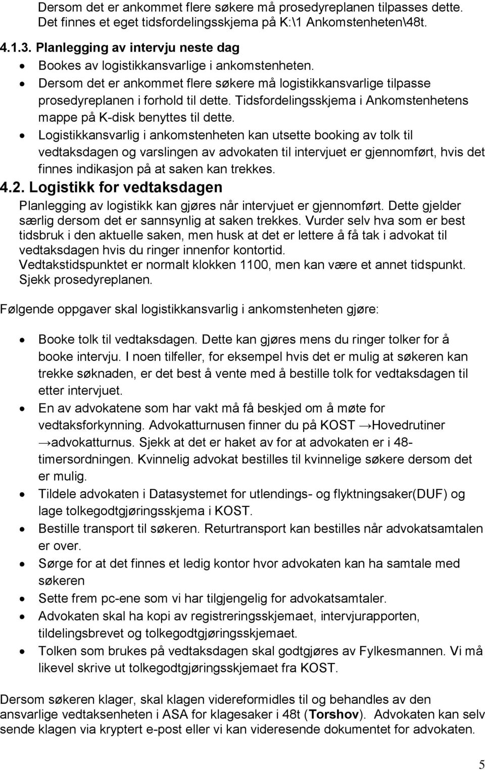 Tidsfordelingsskjema i Ankomstenhetens mappe på K-disk benyttes til dette.