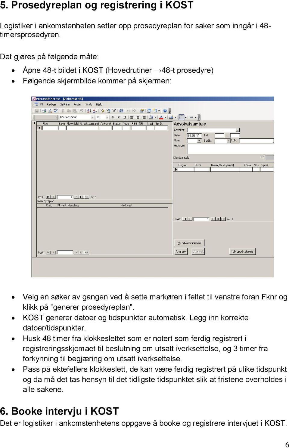 Fknr og klikk på generer prosedyreplan. KOST generer datoer og tidspunkter automatisk. Legg inn korrekte datoer/tidspunkter.