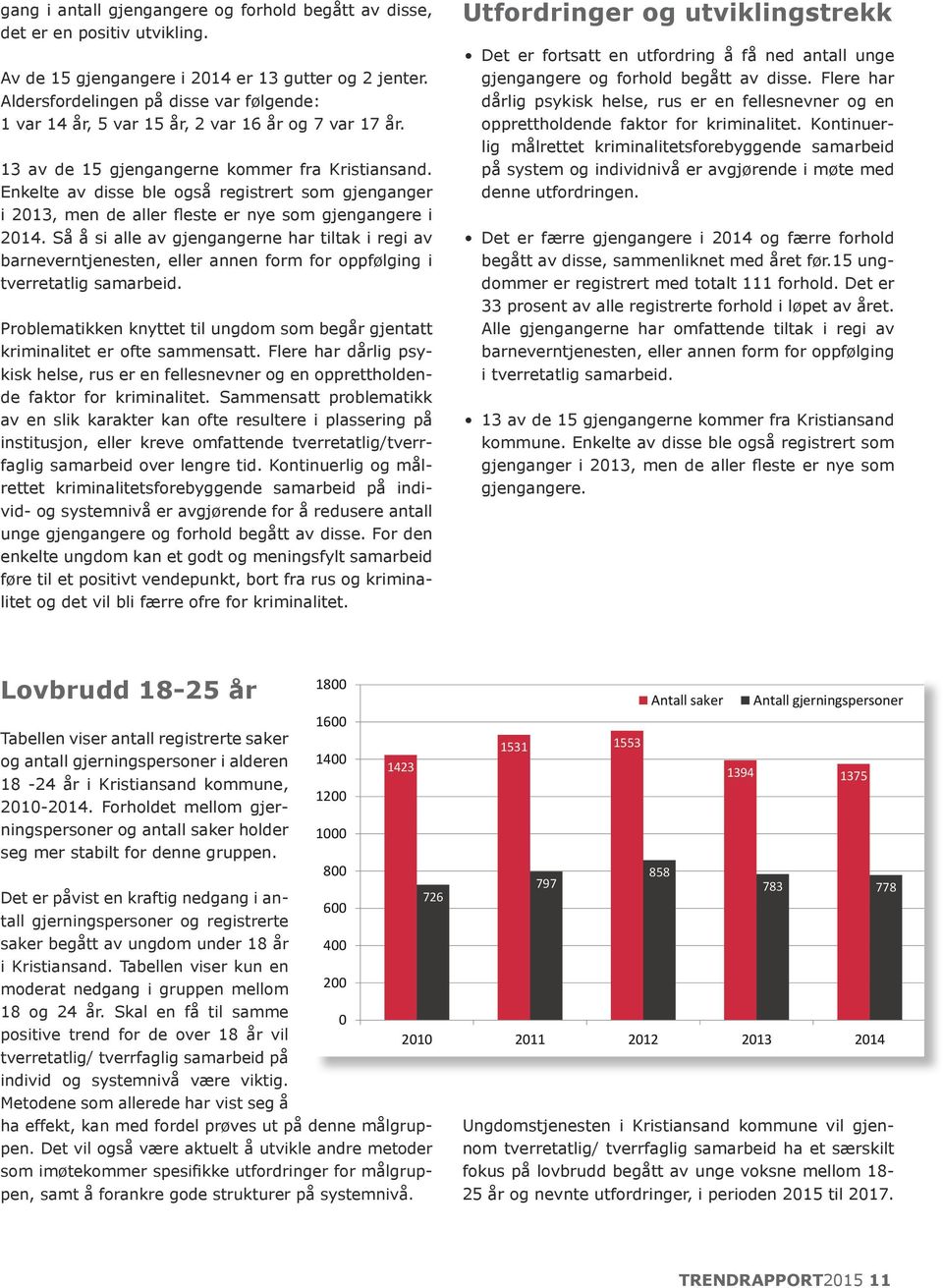 Enkelte av disse ble også registrert som gjenganger i 2013, men de aller fleste er nye som gjengangere i 2014.