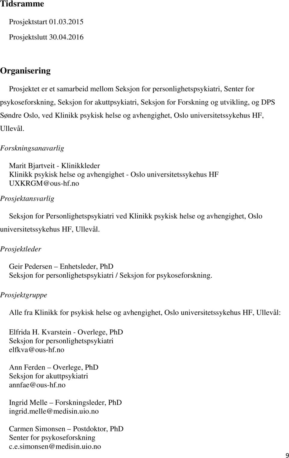 Oslo, ved Klinikk psykisk helse og avhengighet, Oslo universitetssykehus HF, Ullevål.