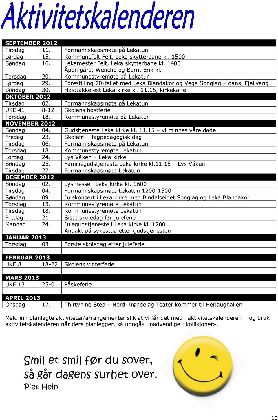 15, kirkekaffe OKTOBER 2012 Tirsdag 02. Formannskapsmøte på Lekatun UKE 41 8-12 Skolens høstferie Torsdag 18. Kommunestyremøte på Lekatun NOVEMBER 2012 Søndag 04. Gudstjeneste Leka kirke kl. 11.