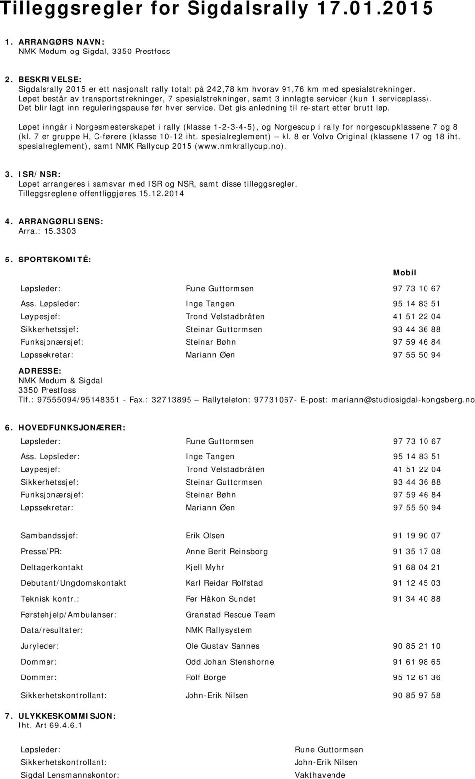 Løpet består av transportstrekninger, 7 spesialstrekninger, samt 3 innlagte servicer (kun 1 serviceplass). Det blir lagt inn reguleringspause før hver service.