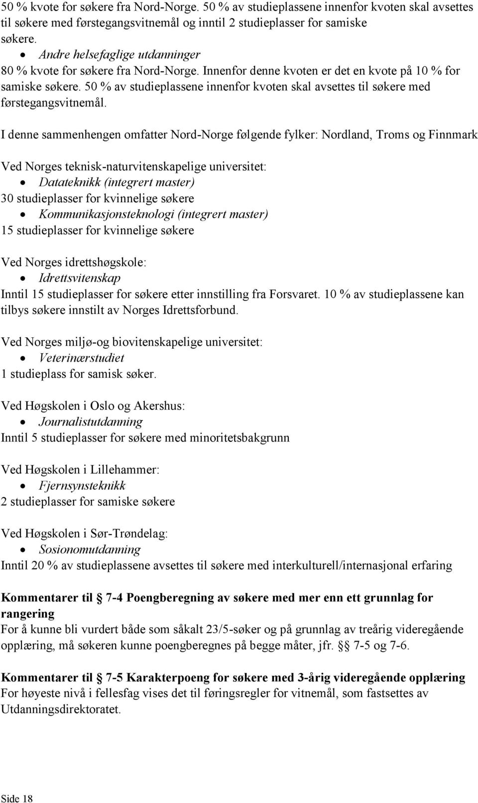 50 % av studieplassene innenfor kvoten skal avsettes til søkere med førstegangsvitnemål.