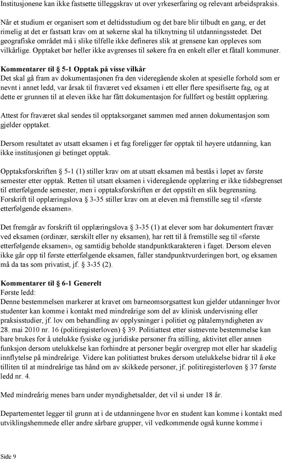 Det geografiske området må i slike tilfelle ikke defineres slik at grensene kan oppleves som vilkårlige. Opptaket bør heller ikke avgrenses til søkere fra en enkelt eller et fåtall kommuner.