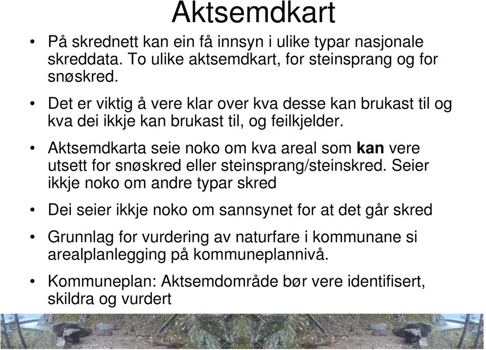 Aktsemdkarta seie noko om kva areal som kan vere utsett for snøskred eller steinsprang/steinskred.