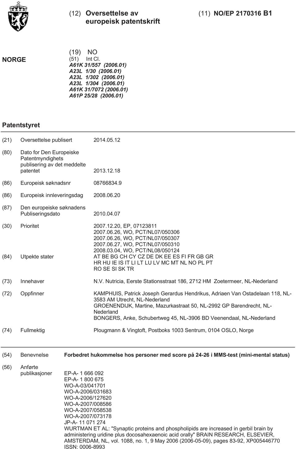 9 (86) Europeisk innleveringsdag 08.06. (87) Den europeiske søknadens Publiseringsdato.04.07 () Prioritet 07.12., EP, 07123811 07.06.26, WO, PCT/NL07/006 07.06.26, WO, PCT/NL07/007 07.06.27, WO, PCT/NL07/003 08.