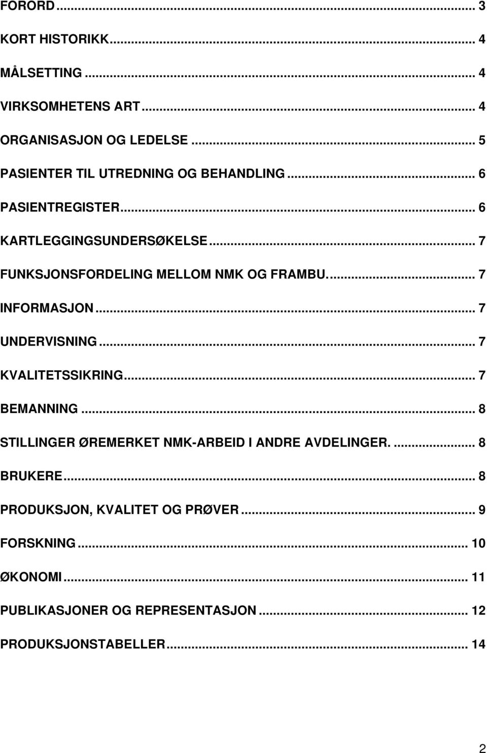 .. 7 FUNKSJONSFORDELING MELLOM NMK OG FRAMBU... 7 INFORMASJON... 7 UNDERVISNING... 7 KVALITETSSIKRING... 7 BEMANNING.