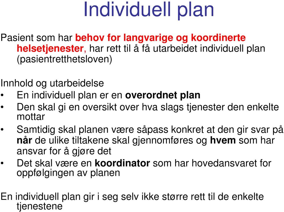 enkelte mottar Samtidig skal planen være såpass konkret at den gir svar på når de ulike tiltakene skal gjennomføres og hvem som har ansvar for å