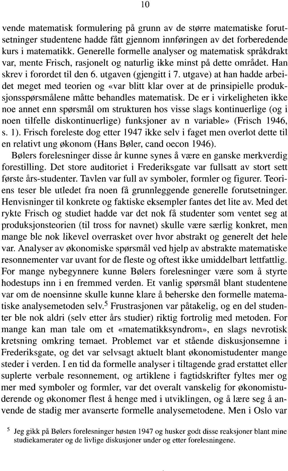 utgave) at han hadde arbeidet meget med teorien og «var blitt klar over at de prinsipielle produksjonsspørsmålene måtte behandles matematisk.