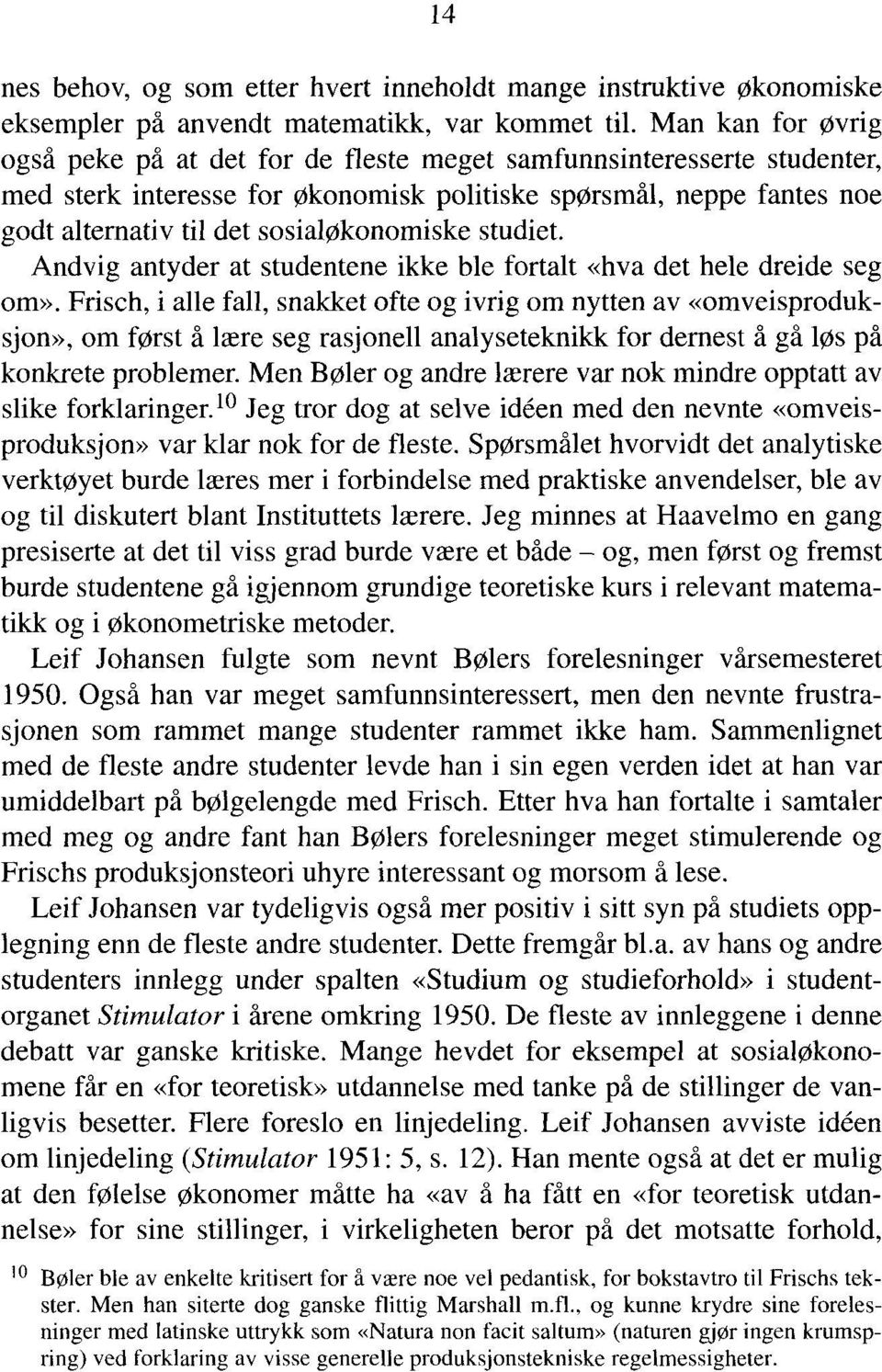 sosialøkonomiske studiet. Andvig antyder at studentene ikke ble fortalt «hva det hele dreide seg om».