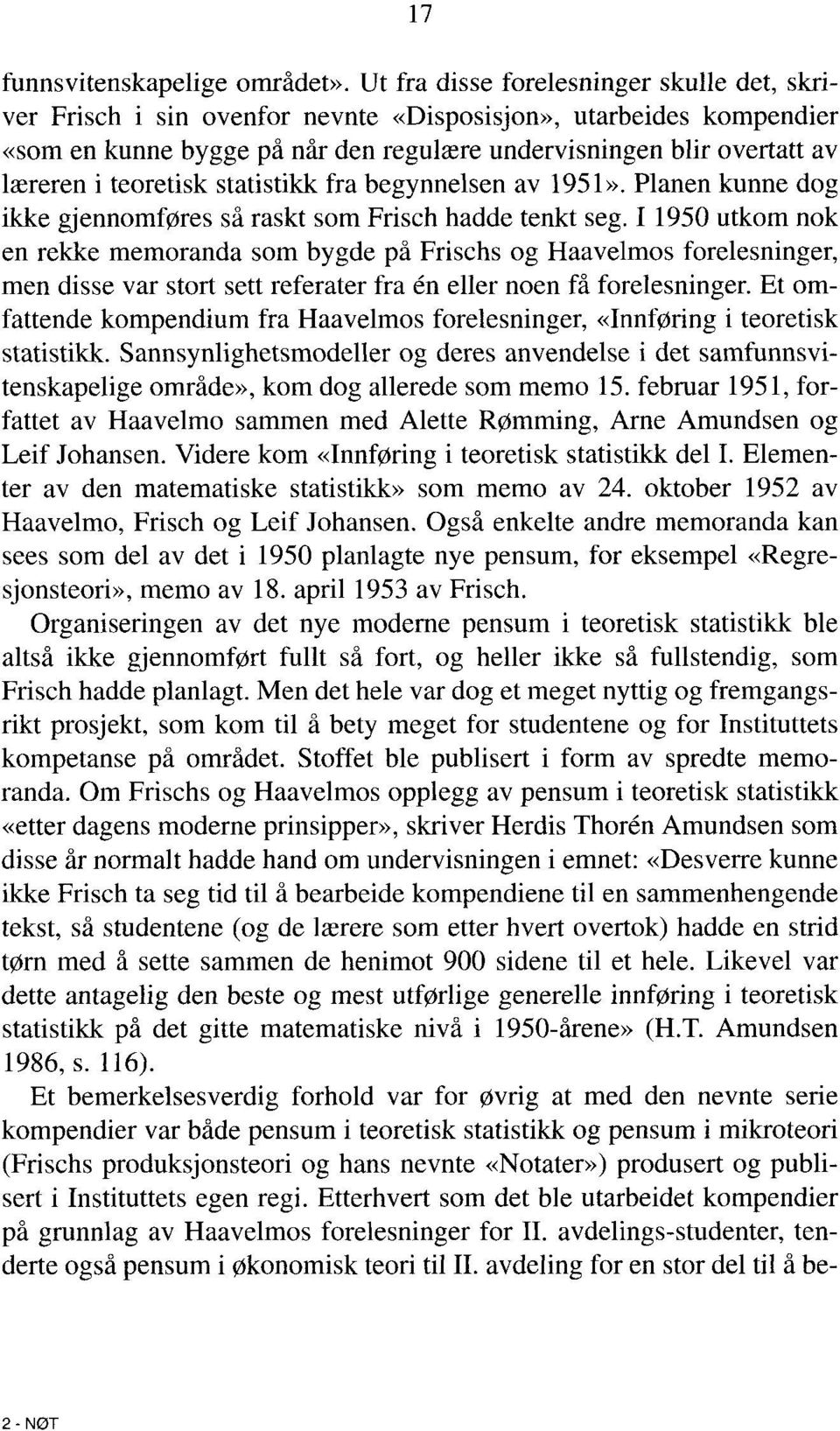 teoretisk statistikk fra begynnelsen av 1951». Planen kunne dog ikke gjennomføres så raskt som Frisch hadde tenkt seg.