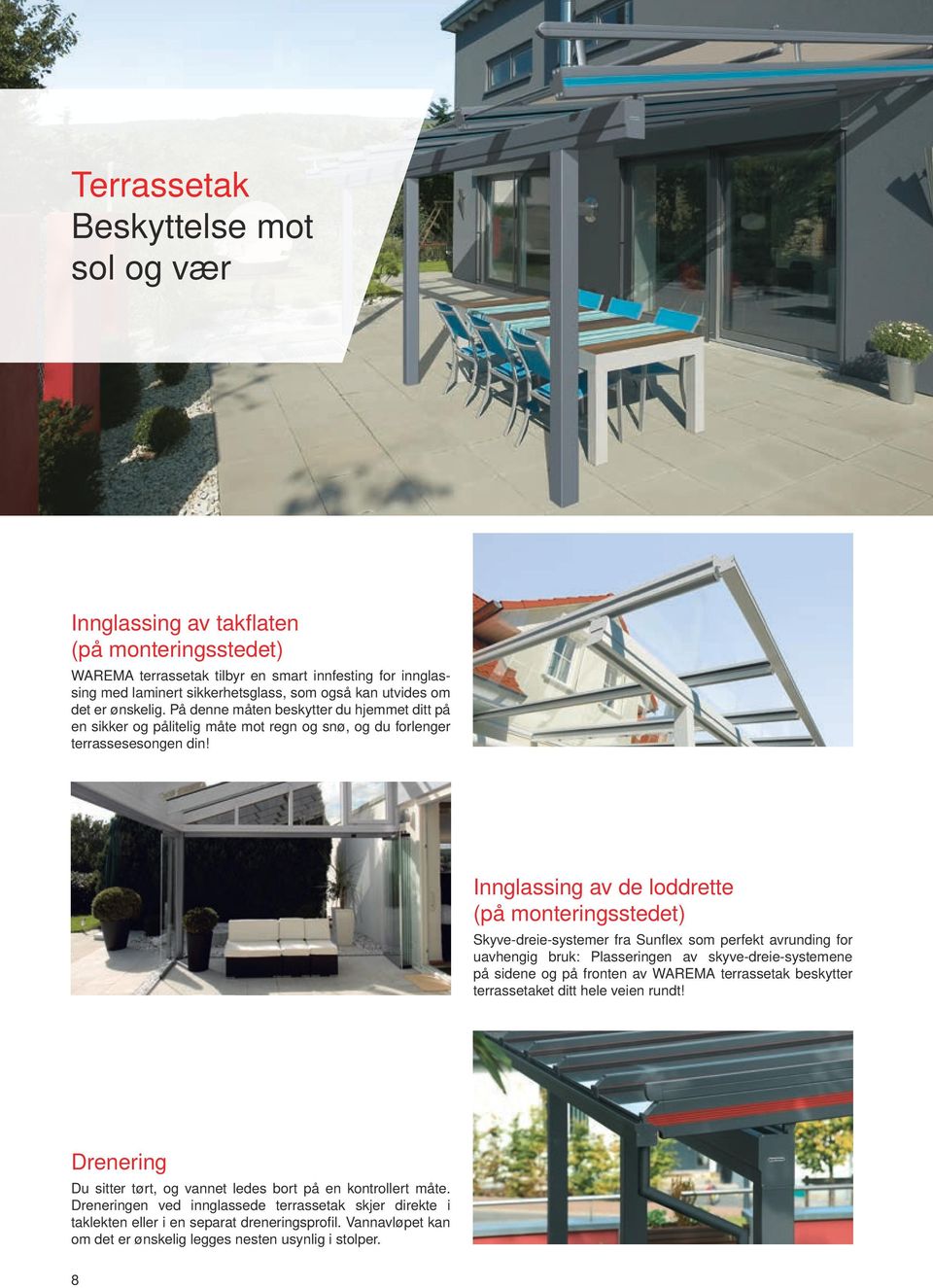 Innglassing av de loddrette (på monteringsstedet) Skyve-dreie-systemer fra Sunflex som perfekt avrunding for uavhengig bruk: Plasseringen av skyve-dreie-systemene på sidene og på fronten av WAREMA