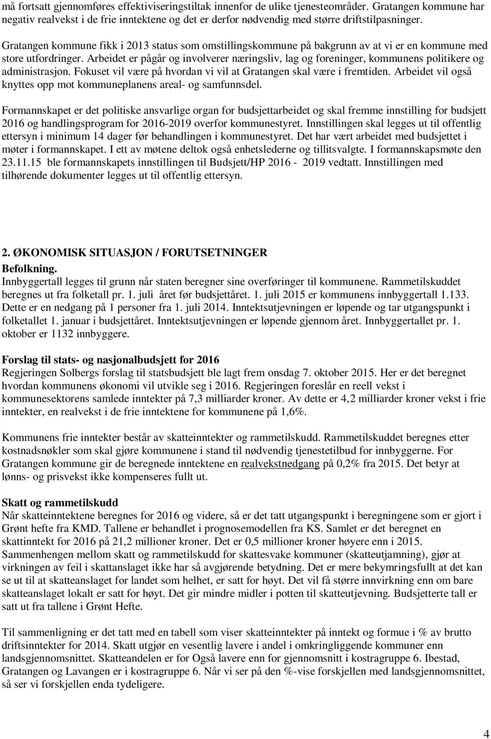 Gratangen kommune fikk i 2013 status som omstillingskommune på bakgrunn av at vi er en kommune med store utfordringer.