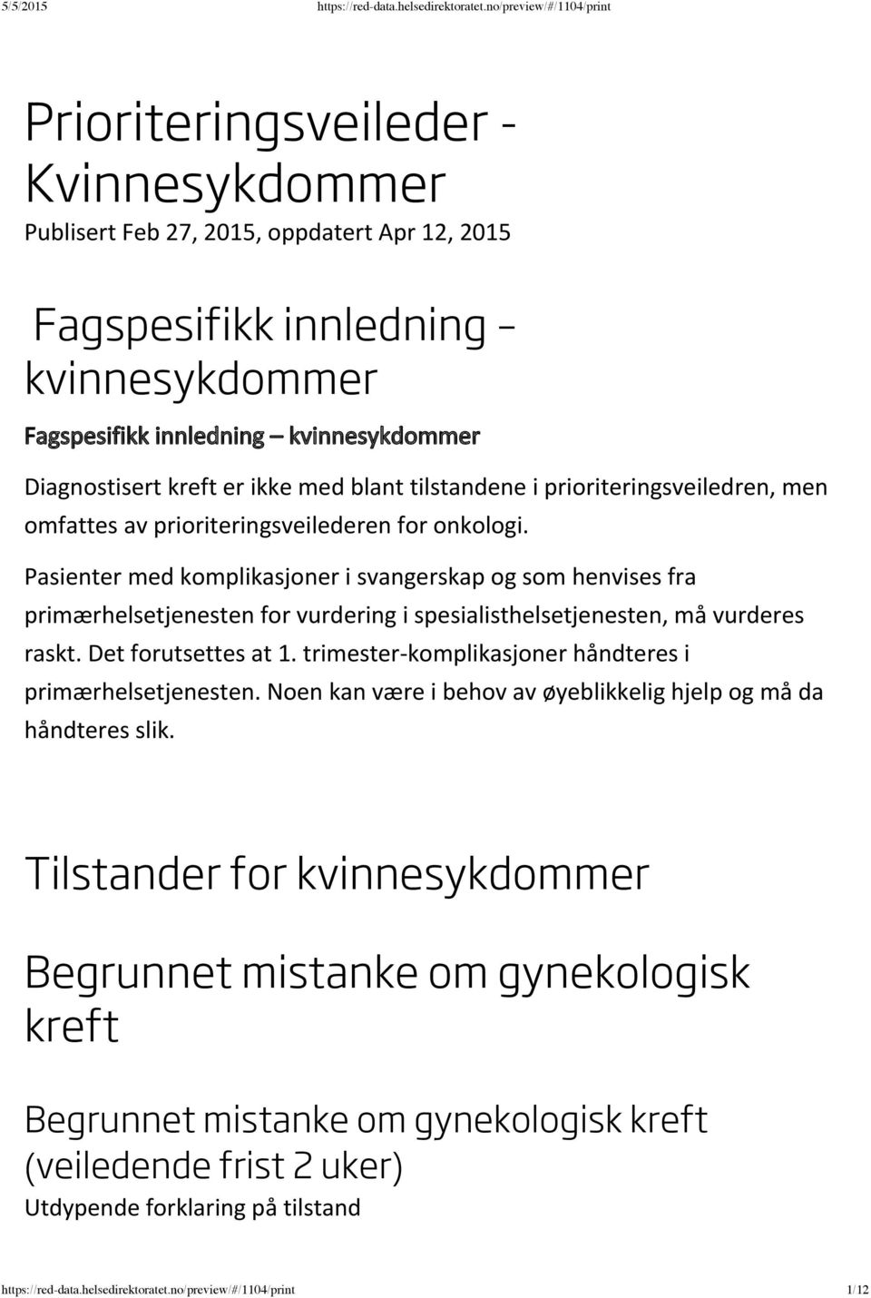 Pasienter med komplikasjoner i svangerskap og som henvises fra primærhelsetjenesten for vurdering i spesialisthelsetjenesten, må vurderes raskt. Det forutsettes at 1.