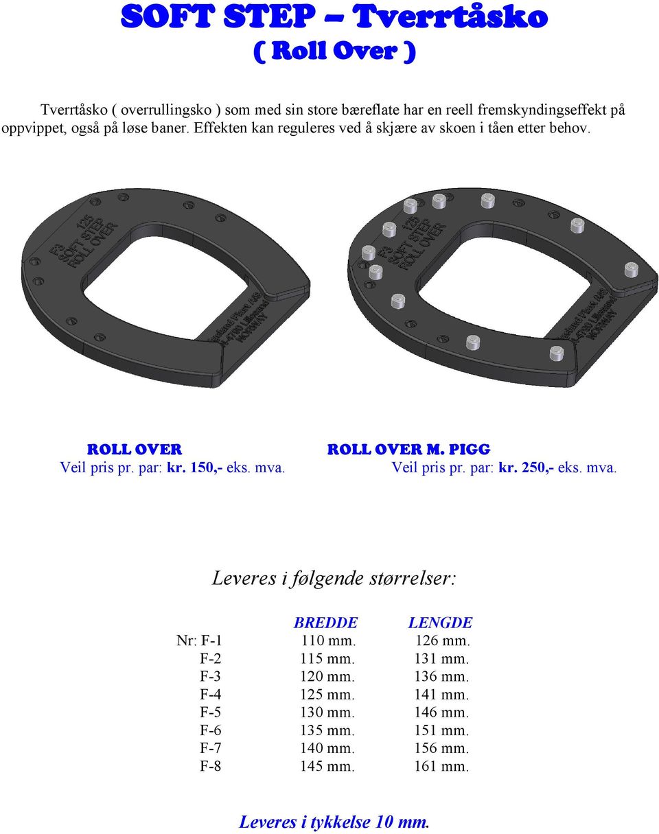 Effekten kan reguleres ved å skjære av skoen i tåen etter behov. ROLL OVER ROLL OVER M. PIGG Nr: F-1 110 mm.