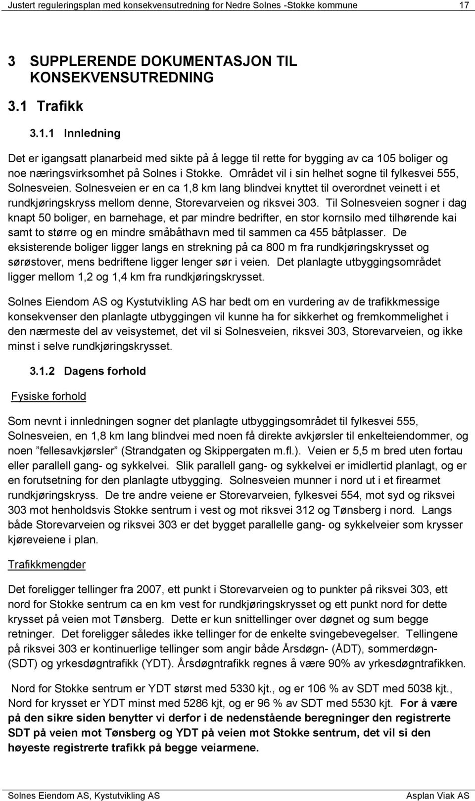 Området vil i sin helhet sogne til fylkesvei 555, Solnesveien.