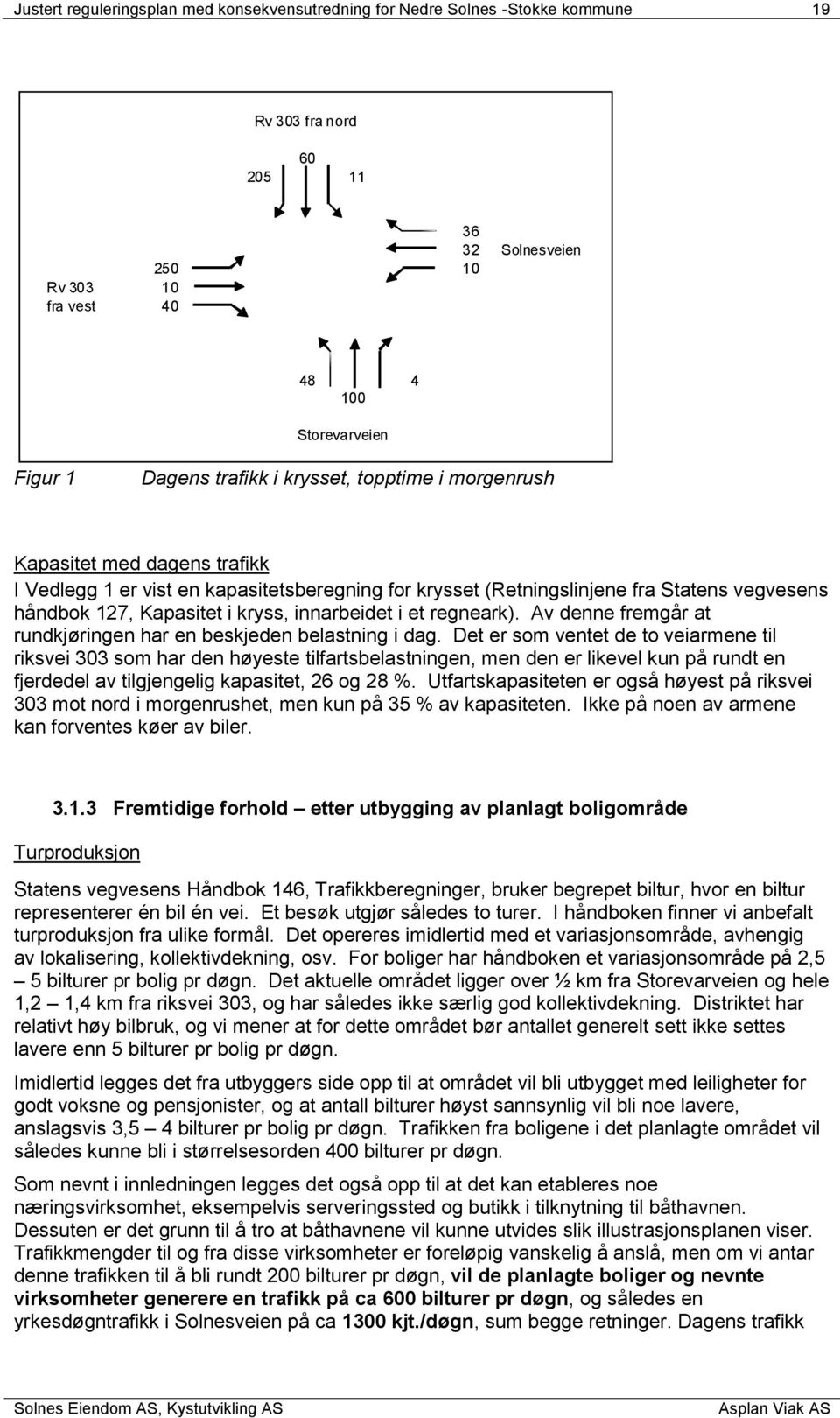 innarbeidet i et regneark). Av denne fremgår at rundkjøringen har en beskjeden belastning i dag.