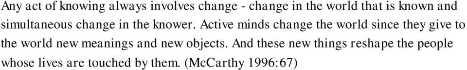 Active minds change the world since they give to the world new meanings