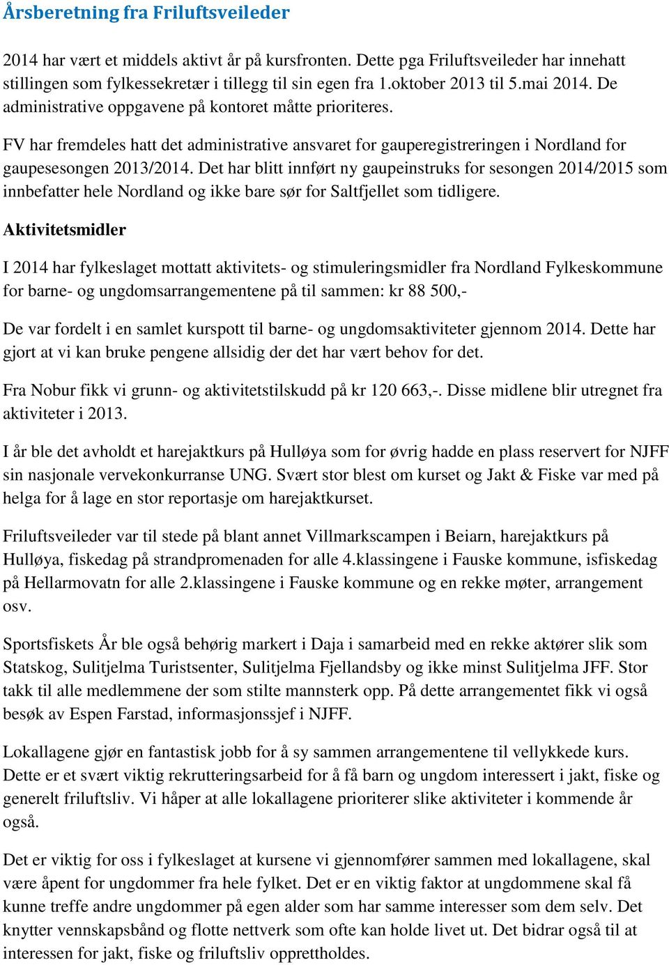 FV har fremdeles hatt det administrative ansvaret for gauperegistreringen i Nordland for gaupesesongen 2013/2014.