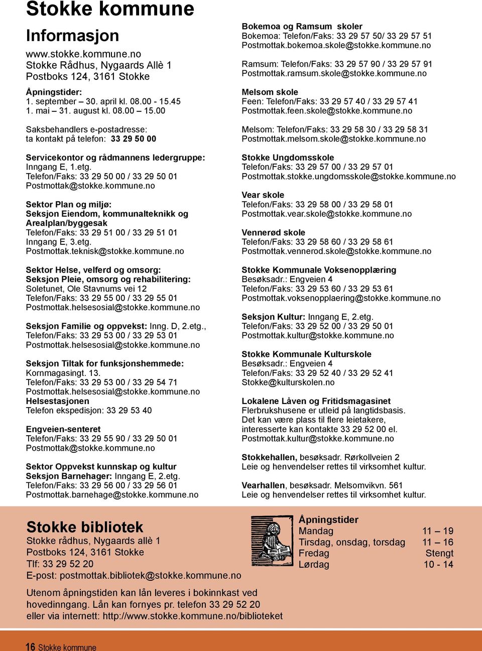 no Sektor Plan og miljø: Seksjon Eiendom, kommunalteknikk og Arealplan/byggesak Telefon/Faks: 33 29 51 00 / 33 29 51 01 Inngang E, 3.etg. Postmottak.teknisk@stokke.kommune.