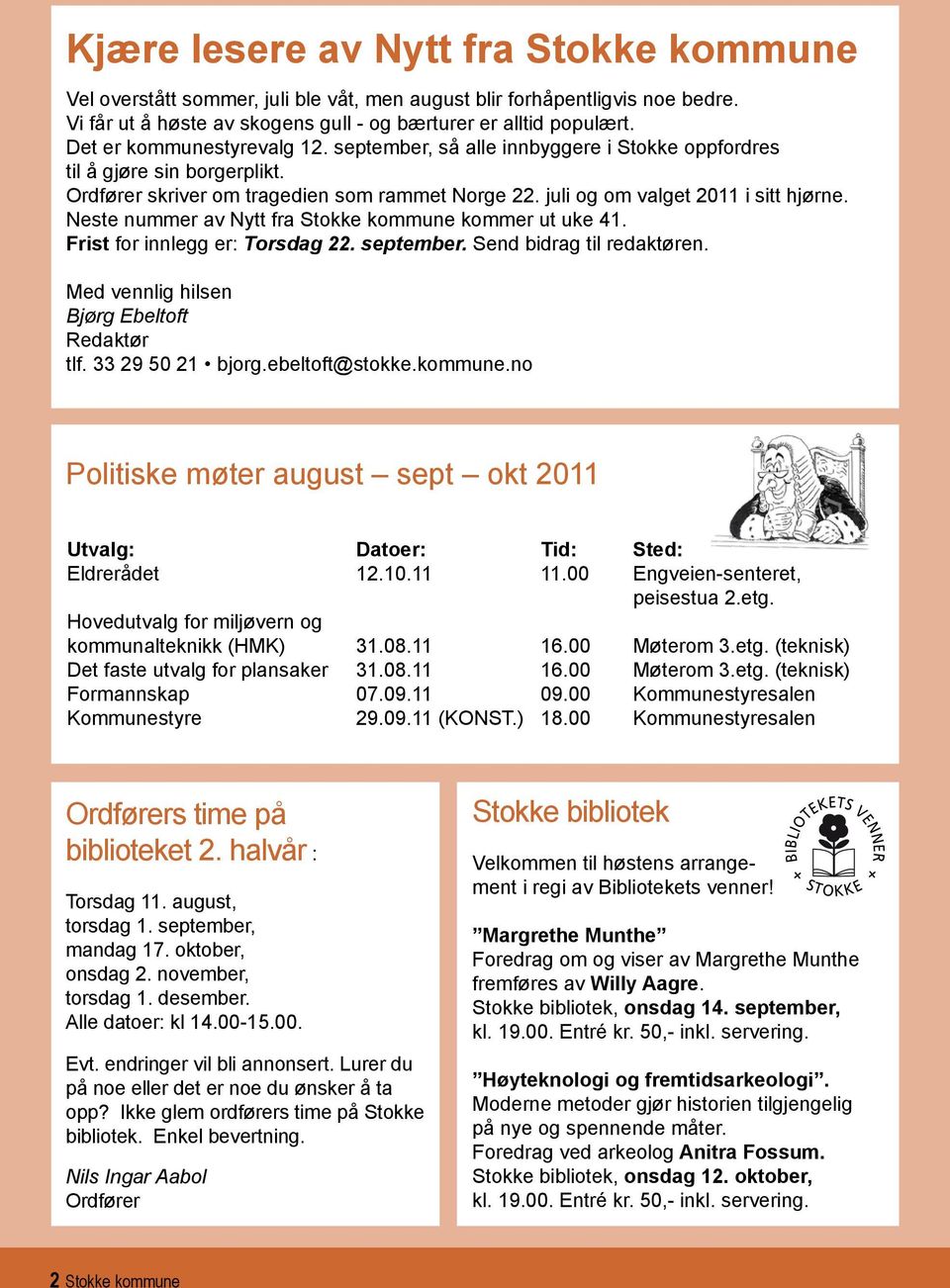 Neste nummer av Nytt fra Stokke kommune kommer ut uke 41. Frist for innlegg er: Torsdag 22. september. Send bidrag til redaktøren. Med vennlig hilsen Bjørg Ebeltoft Redaktør tlf. 33 29 50 21 bjorg.