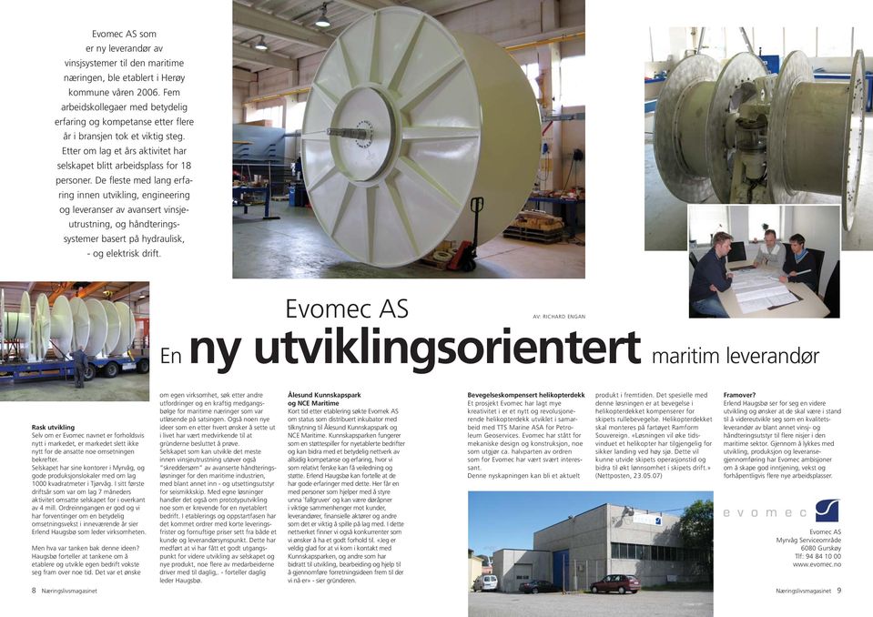 De fleste med lang erfaring innen utvikling, engineering og leveranser av avansert vinsjeutrustning, og håndteringssystemer basert på hydraulisk, - og elektrisk drift.