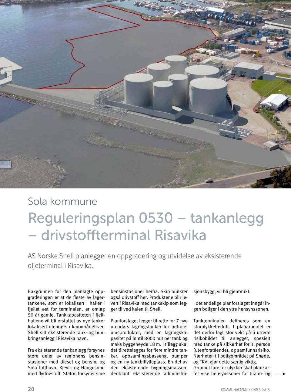 Tankkapasiteten i fjellhallene vil bli erstattet av nye tanker lokalisert utendørs i kaiområdet ved Shell sitt eksisterende tank- og bunkringsanlegg i Risavika havn.