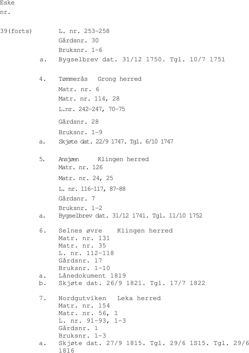 116-117, 87-88 Gårds 7 Bruks 1-2 a. Bygselbrev dat. 31/12 1741. Tgl. 11/10 1752 6. Selnes øvre Klingen herred Matr. 131 Matr. 35 L.