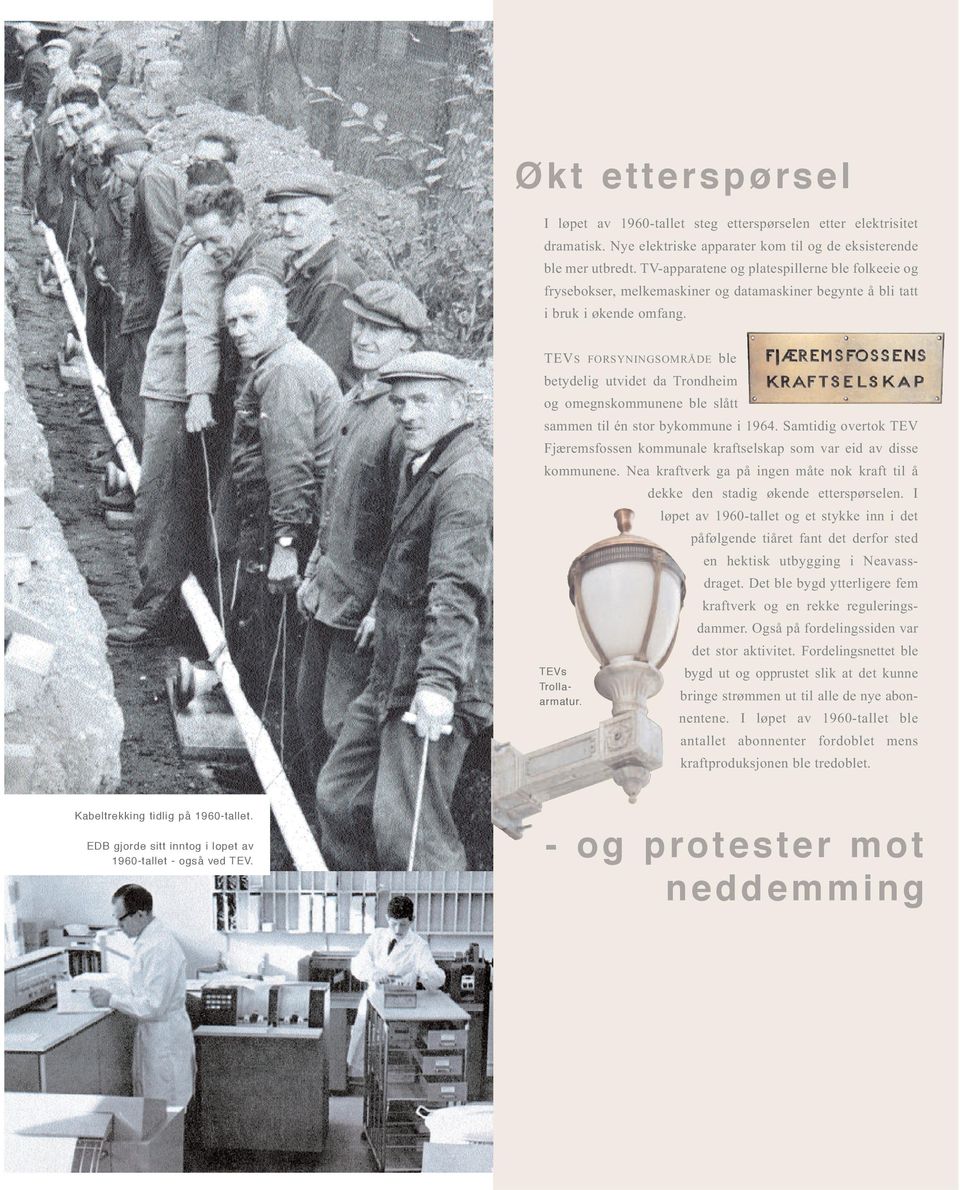 TEVS FORSYNINGSOMRÅDE ble betydelig utvidet da Trondheim og omegnskommunene ble slått sammen til én stor bykommune i 1964.