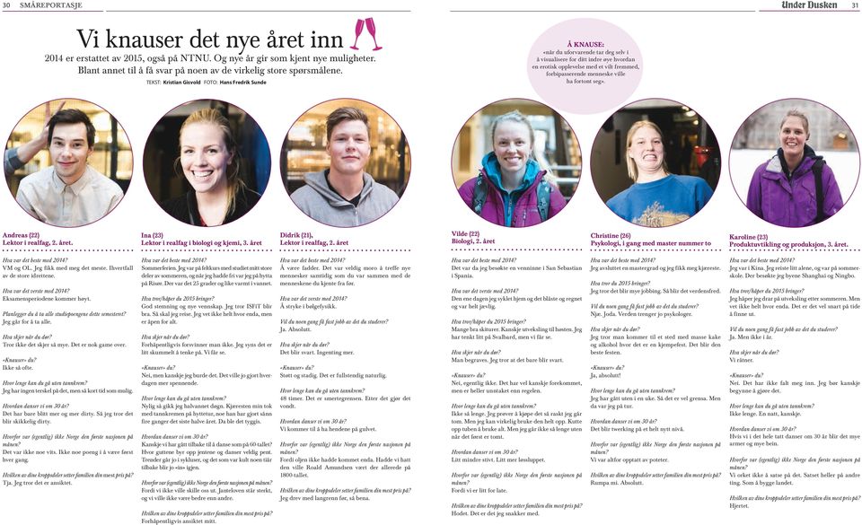 menneske ville ha fortont seg». Andreas (22) Lektor i realfag, 2. året. Ina (23) Lektor i realfag i biologi og kjemi, 3. året Didrik (21), Lektor i realfag, 2. året Vilde (22) Biologi, 2.