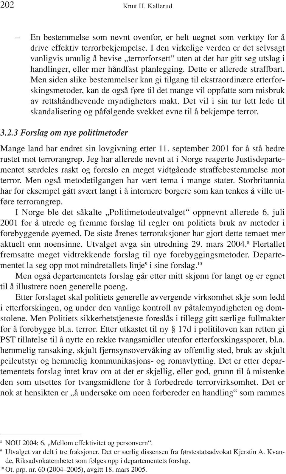 Men siden slike bestemmelser kan gi tilgang til ekstraordinære etterforskingsmetoder, kan de også føre til det mange vil oppfatte som misbruk av rettshåndhevende myndigheters makt.