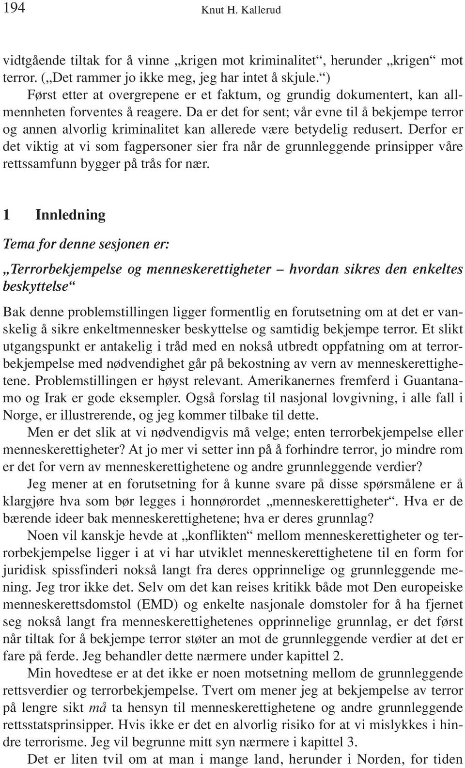 Da er det for sent; vår evne til å bekjempe terror og annen alvorlig kriminalitet kan allerede være betydelig redusert.