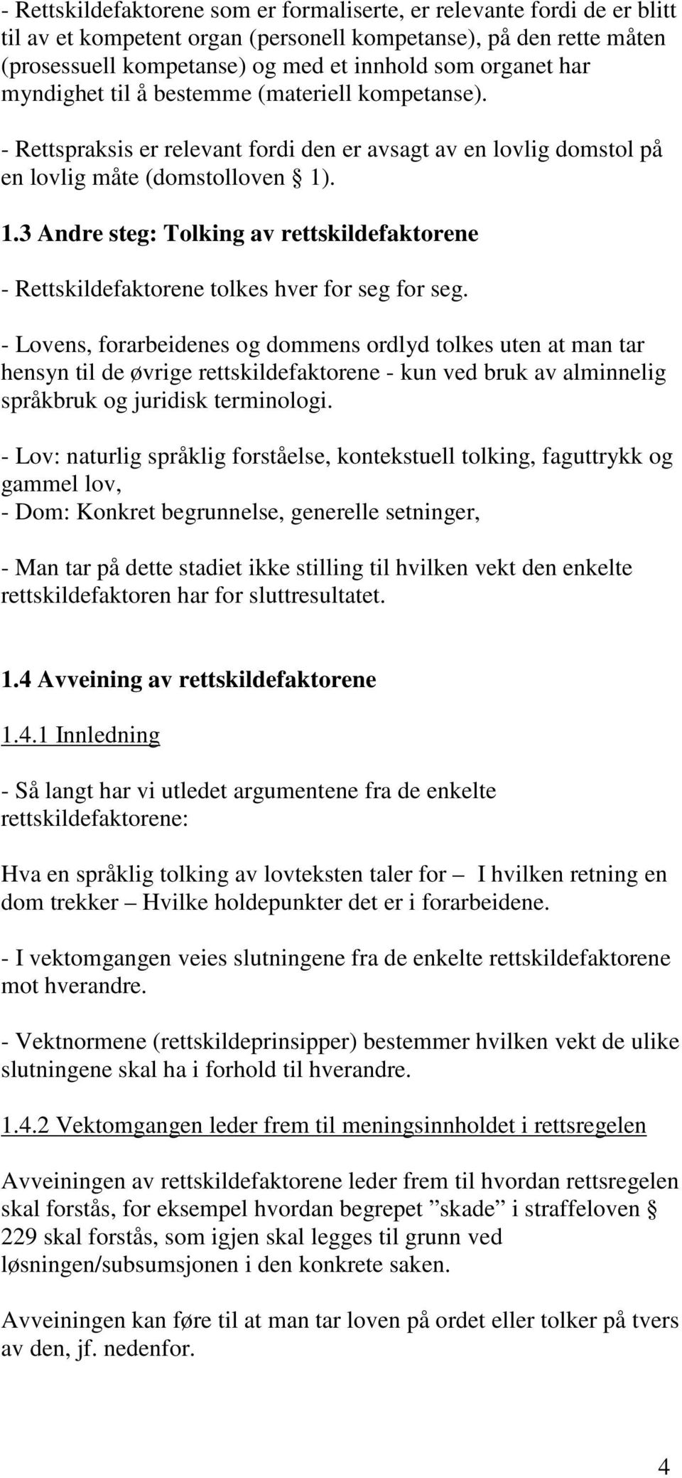 . 1.3 Andre steg: Tolking av rettskildefaktorene - Rettskildefaktorene tolkes hver for seg for seg.