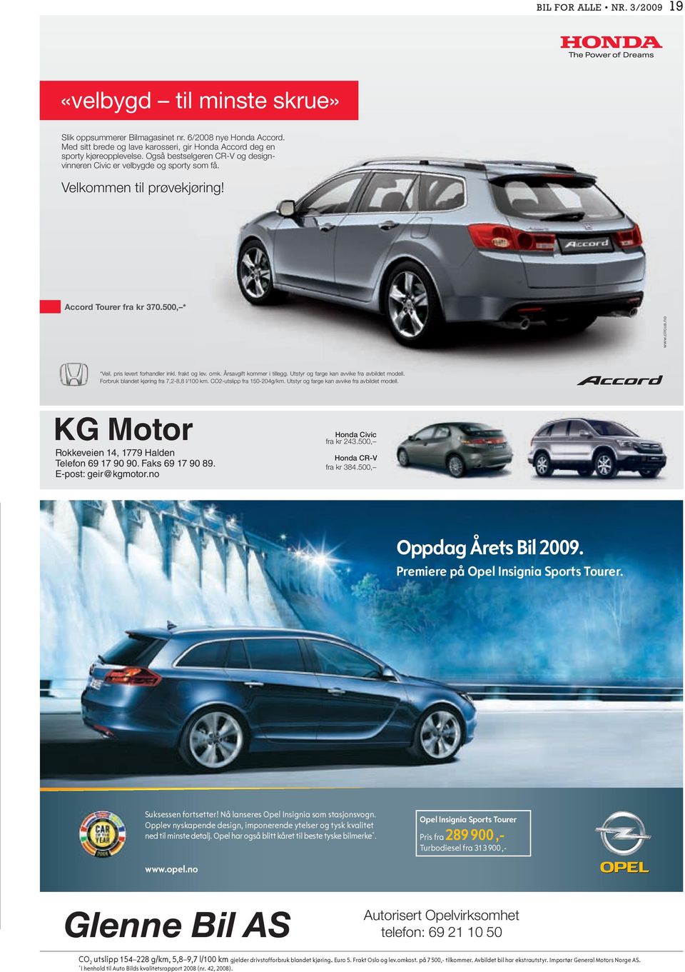 omk. Årsavgift kommer i tillegg. Utstyr og farge kan avvike fra avbildet modell. Forbruk blandet kjøring fra 7,2-8,8 l/100 km. CO2-utslipp fra 150-204g/km.