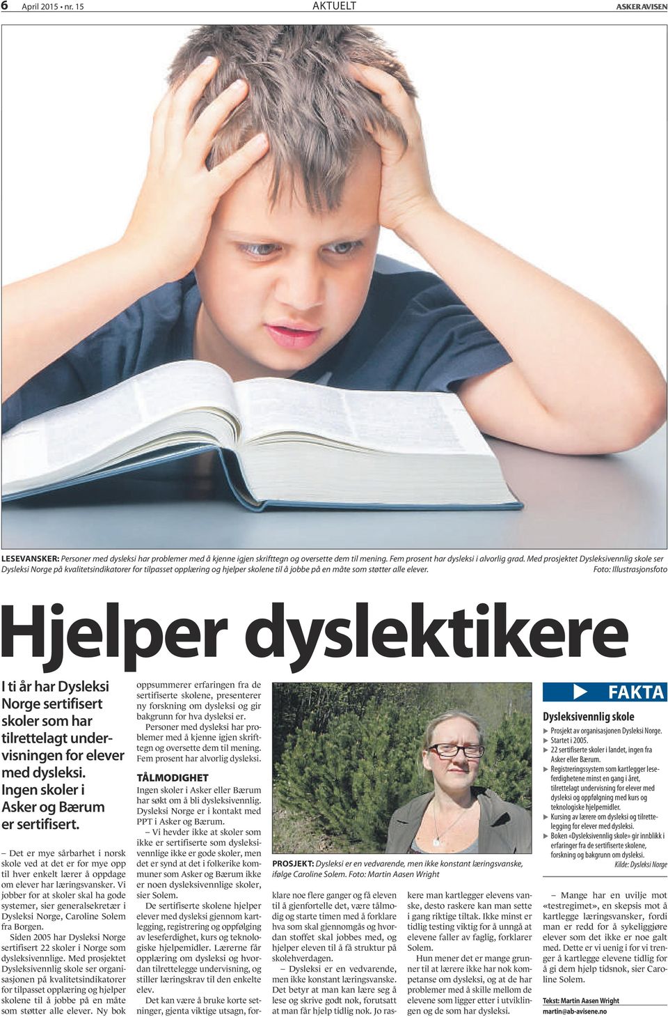 Foto: Illustrasjonsfoto Hjelper dyslektikere I ti år har Dysleksi Norge sertifisert skoler som har tilrettelagt undervisningen for elever med dysleksi. Ingen skoler i Asker og Bærum er sertifisert.