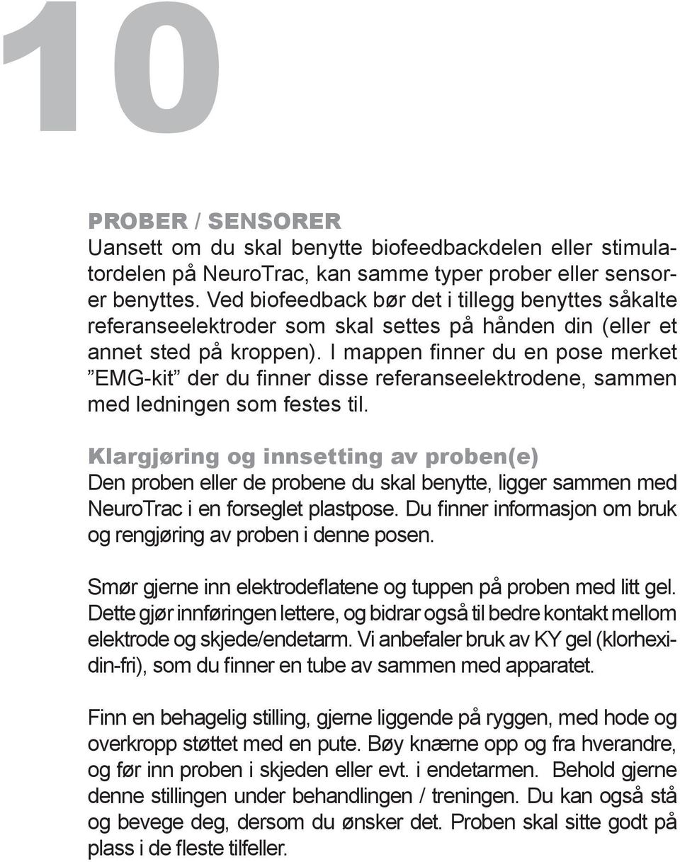 I mappen finner du en pose merket EMG-kit der du finner disse referanseelektrodene, sammen med ledningen som festes til.