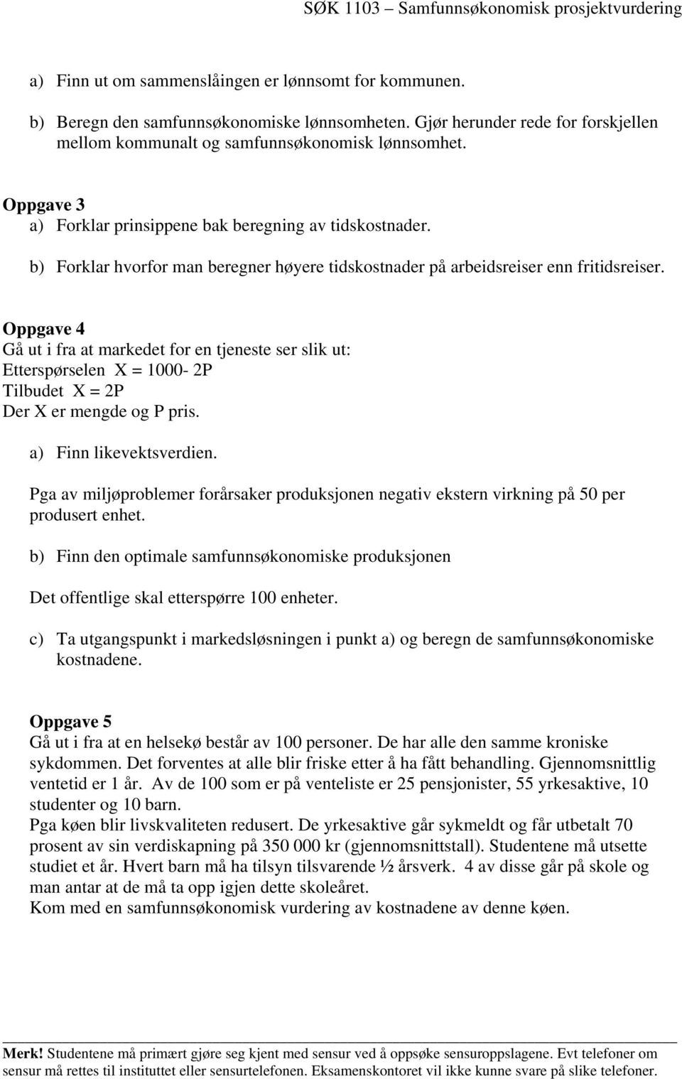 b) Forklar hvorfor man beregner høyere tidskostnader på arbeidsreiser enn fritidsreiser.