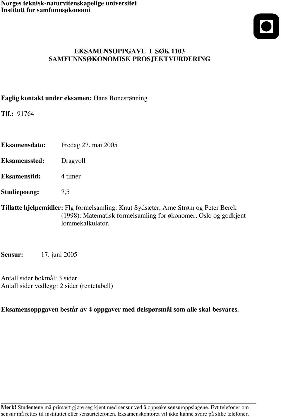 mai 2005 Eksamenssted: Eksamenstid: Dragvoll 4 timer Studiepoeng: 7,5 Tillatte hjelpemidler: Flg formelsamling: Knut Sydsæter, Arne Strøm og Peter Berck