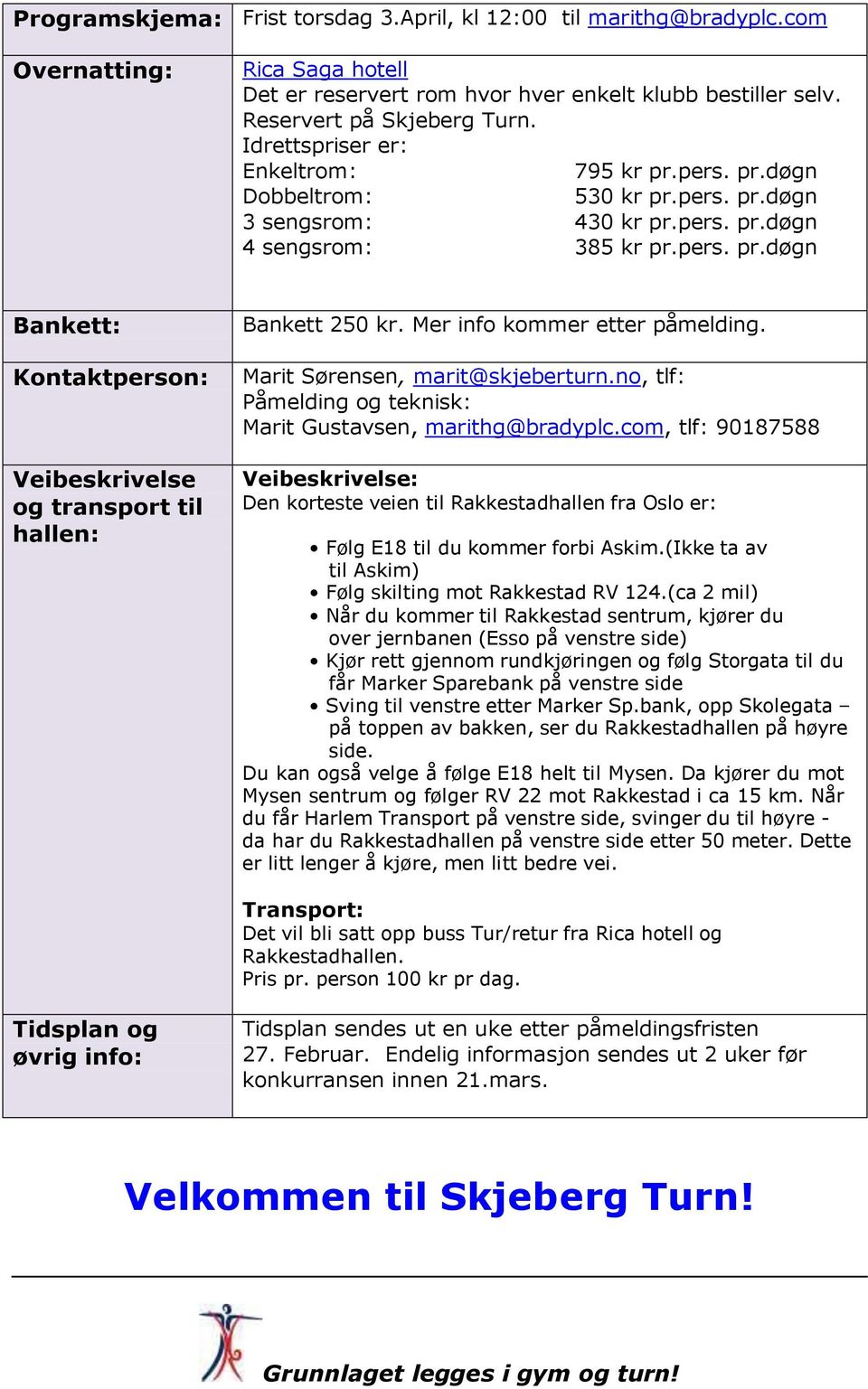 Mer info kommer etter påmelding. Marit Sørensen, marit@skjeberturn.no, tlf: Påmelding og teknisk: Marit Gustavsen, marithg@bradyplc.