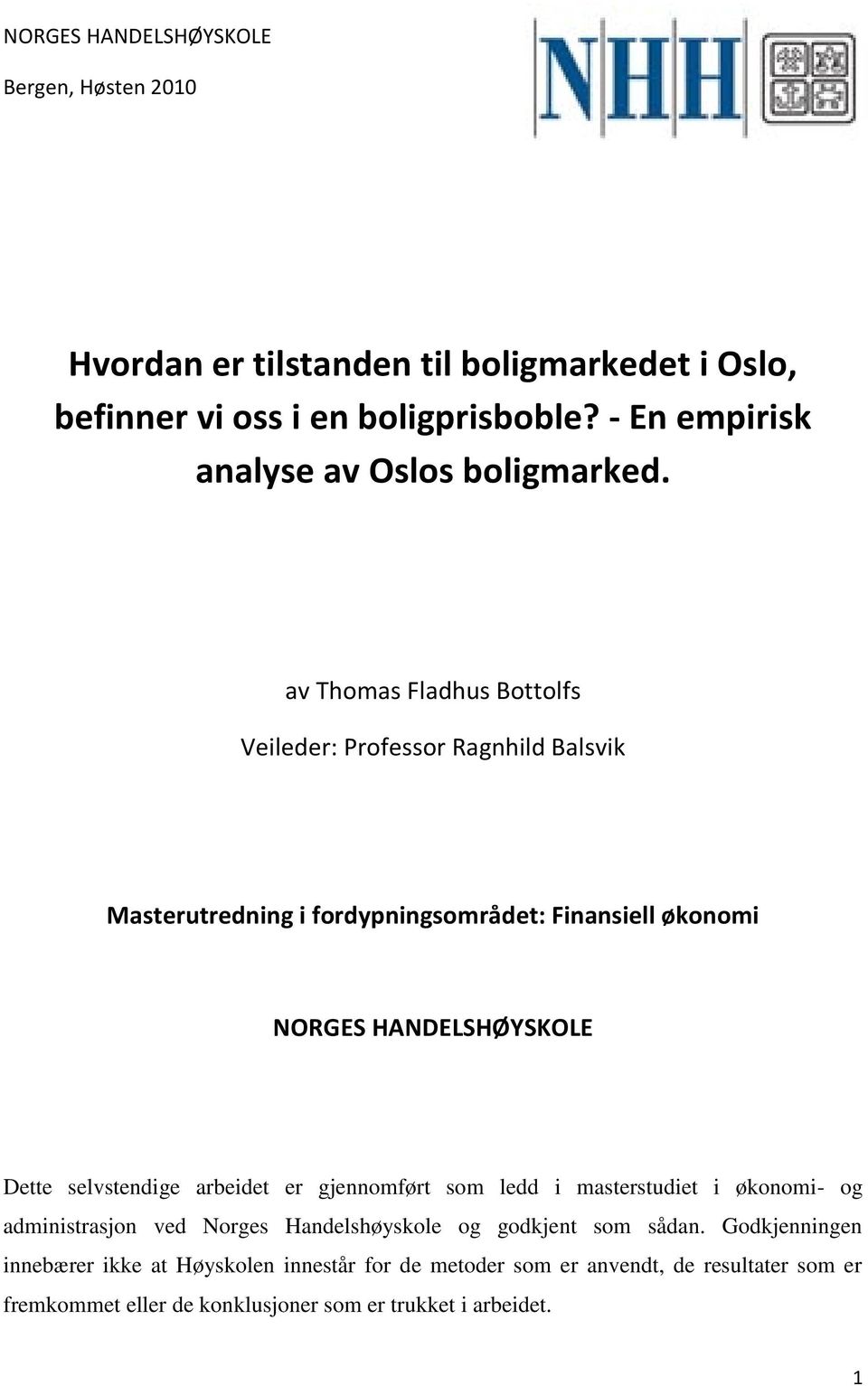 av Thomas Fladhus Bottolfs Veileder: Professor Ragnhild Balsvik Masterutredning i fordypningsområdet: Finansiell økonomi NORGES HANDELSHØYSKOLE Dette