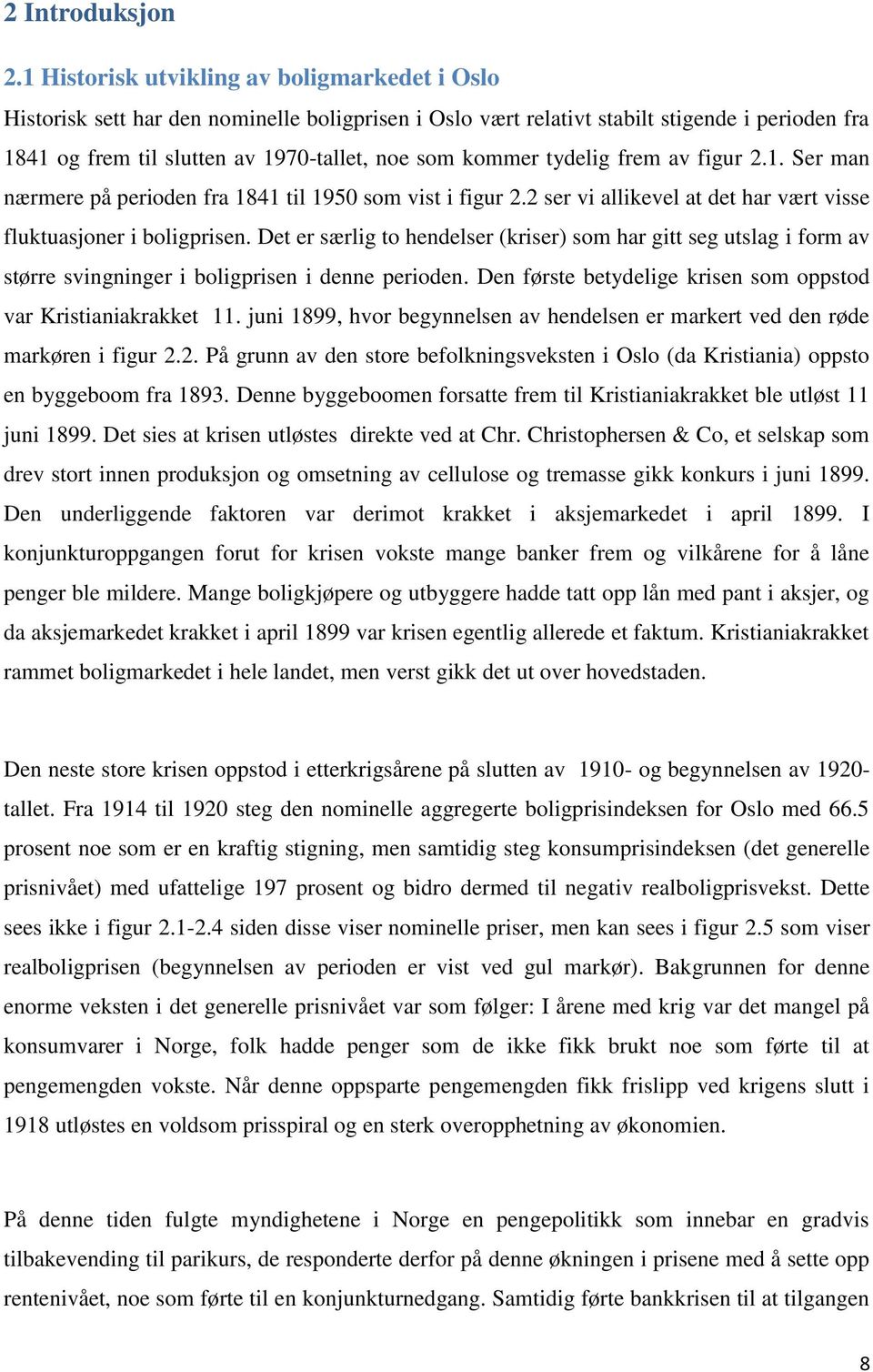 tydelig frem av figur 2.1. Ser man nærmere på perioden fra 1841 til 1950 som vist i figur 2.2 ser vi allikevel at det har vært visse fluktuasjoner i boligprisen.