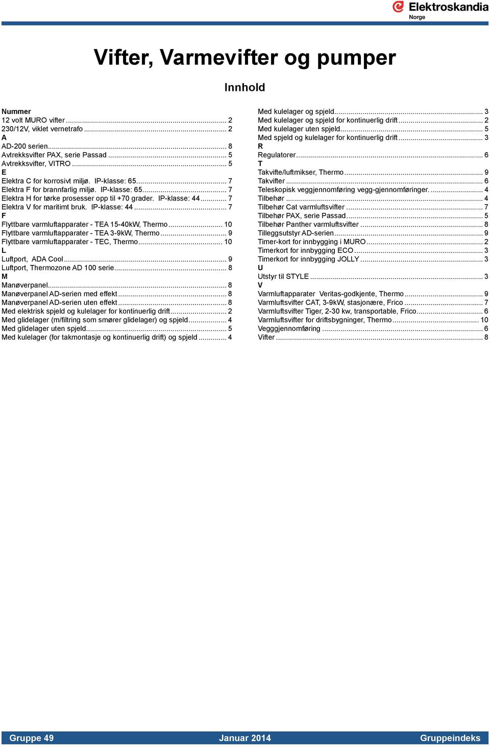 .. 7 Elektra V for maritimt bruk. IP-klasse: 44... 7 F Flyttbare varmluftapparater - TEA 15-40kW, Thermo... 10 Flyttbare varmluftapparater - TEA 3-9kW, Thermo.