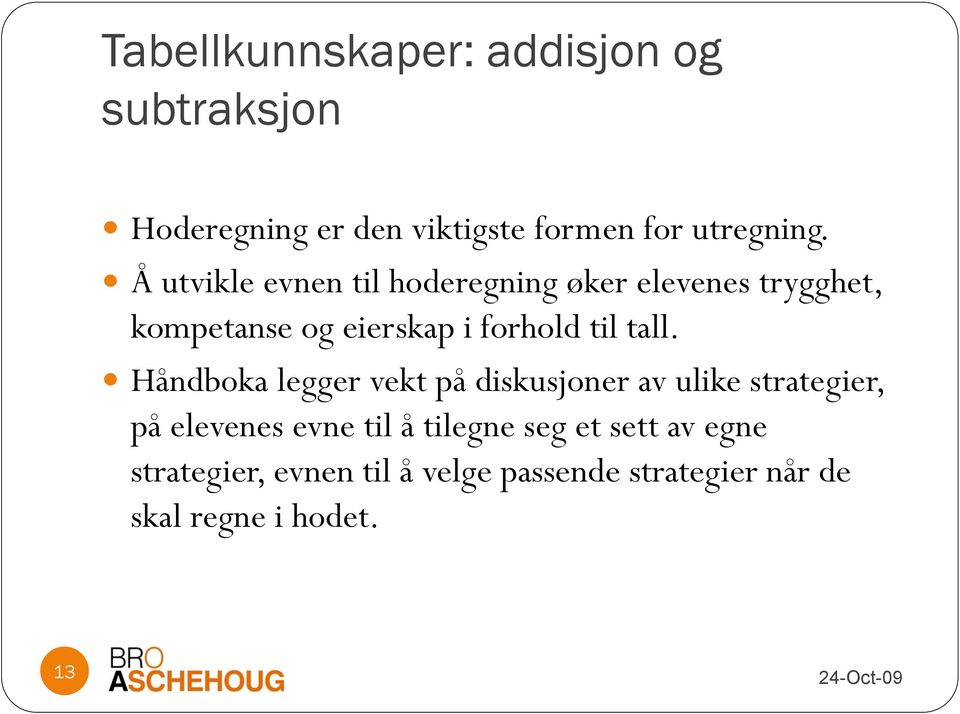 Håndboka legger vekt på diskusjoner av ulike strategier, på elevenes evne til å tilegne seg et