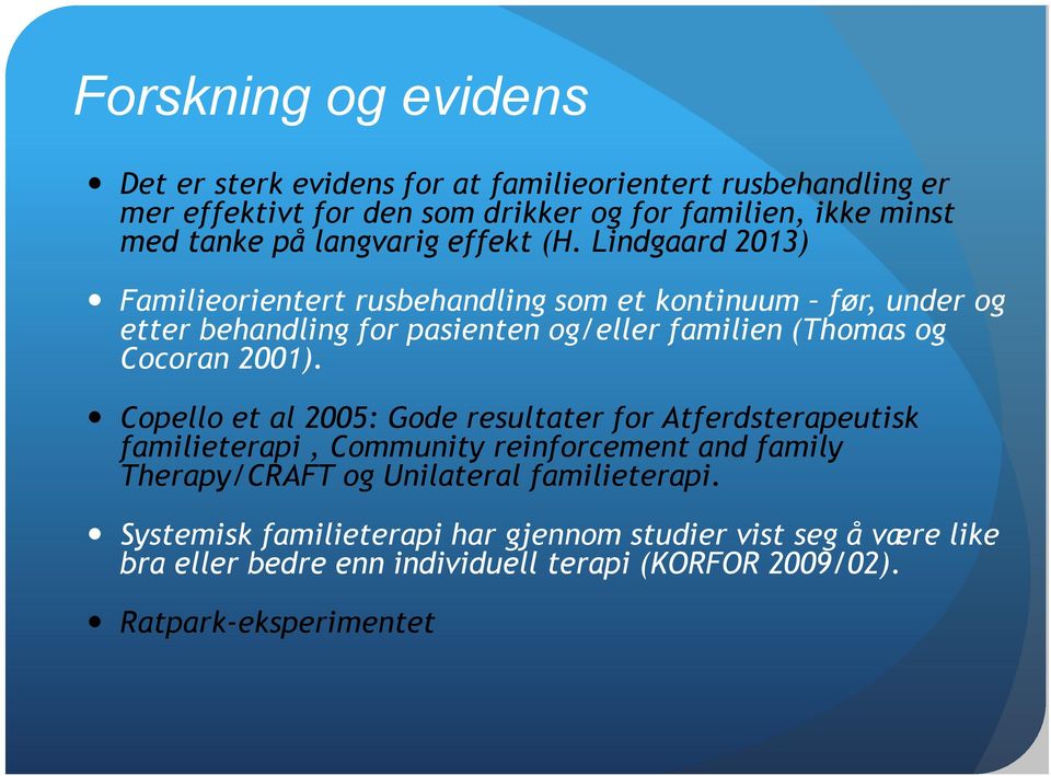 Lindgaard 2013) Familieorientert rusbehandling som et kontinuum før, under og etter behandling for pasienten og/eller familien (Thomas og Cocoran 2001).