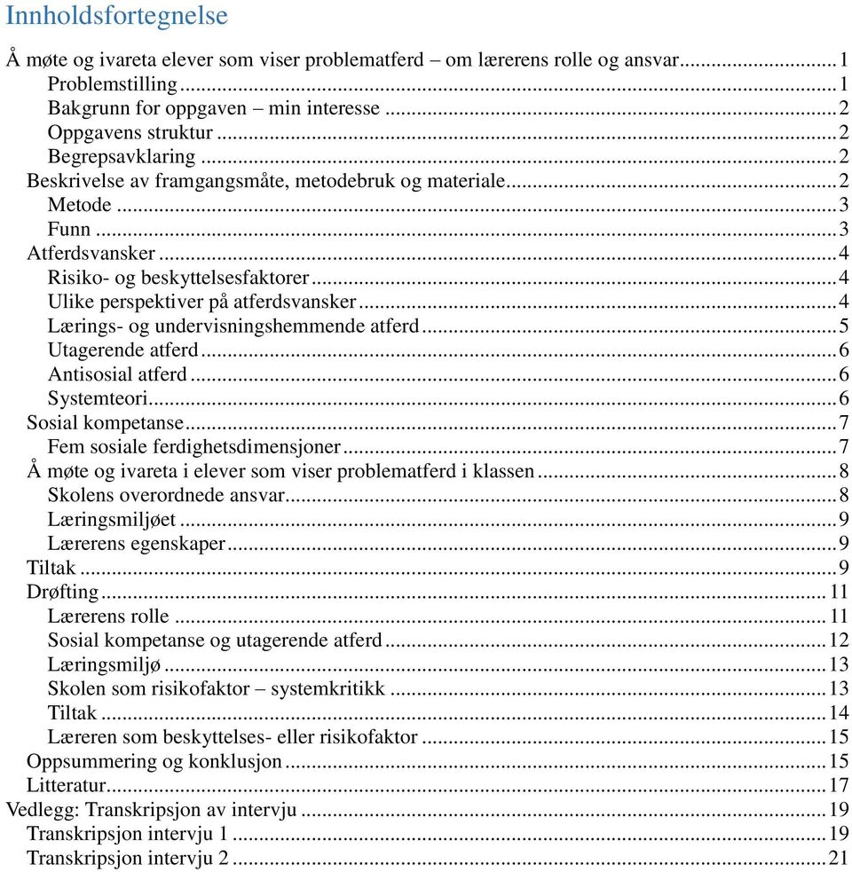 .. 4 Lærings- og undervisningshemmende atferd... 5 Utagerende atferd... 6 Antisosial atferd... 6 Systemteori... 6 Sosial kompetanse... 7 Fem sosiale ferdighetsdimensjoner.