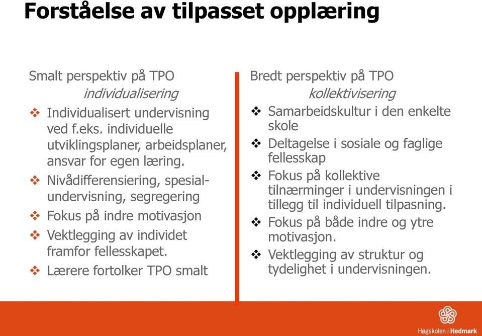 Nivådifferensiering, spesialundervisning, segregering Fokus på indre motivasjon Vektlegging av individet framfor fellesskapet.