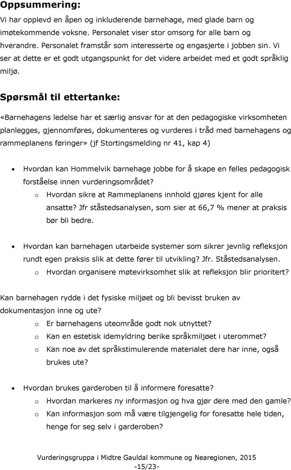 Spørsmål til ettertanke: «Barnehagens ledelse har et særlig ansvar for at den pedagogiske virksomheten planlegges, gjennomføres, dokumenteres og vurderes i tråd med barnehagens og rammeplanens