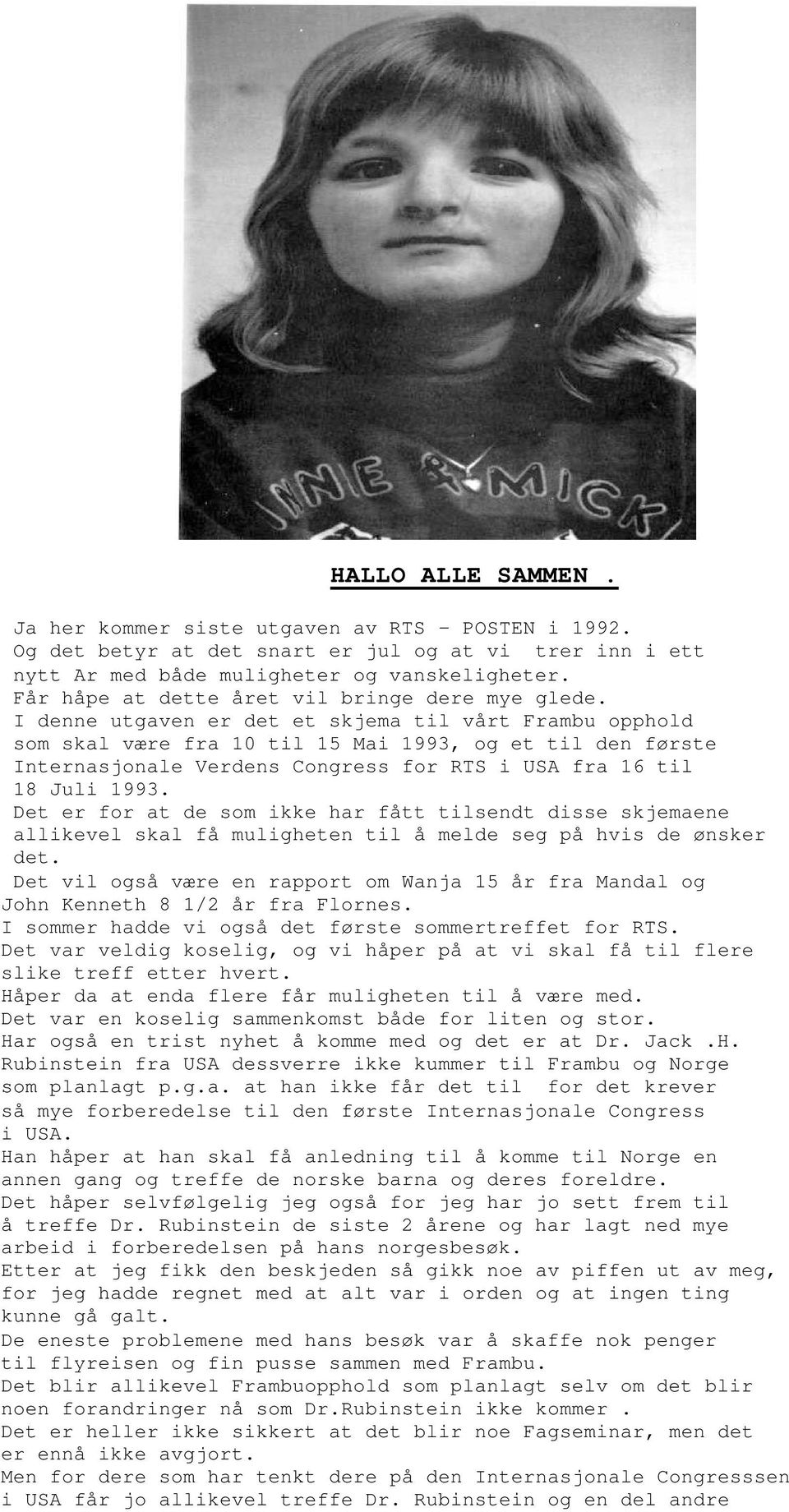 I denne utgaven er det et skjema til vårt Frambu opphold som skal være fra 10 til 15 Mai 1993, og et til den første Internasjonale Verdens Congress for RTS i USA fra 16 til 18 Juli 1993.